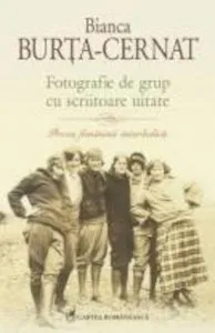 Fotografie de grup cu scriitoare uitate. Proza feminina interbelica