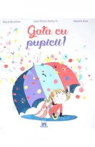 Gata cu pupicii! de Pascal Bruckner