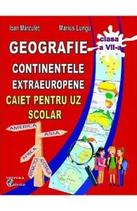 Geografie. Continente extraeuropene - Clasa 8 - Caiet de Ioan Marculet