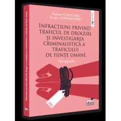 Infractiuni privind traficul de droguri si investigarea criminalistica a traficului de fiinte umane. Monografie
