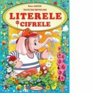 Invatam impreuna Literele si Cifrele de Petru Ghetoi