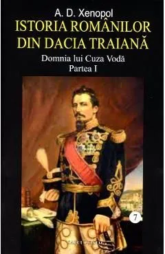 Istoria romanilor din Dacia Traiana Vol.7 Partea 1 de A.D. Xenopol