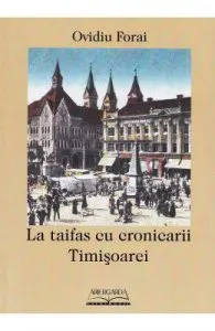 La taifas cu cronicarii Timisoarei de Ovidiu Forai