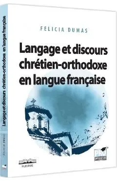 Langage et discours chretien-orthodoxe en langue francaise de Felicia Dumas