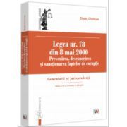 Legea nr. 78 din 8 mai 2000. Prevenirea, descoperirea si sanctionarea faptelor de coruptie. Comentarii si jurisprudenta. Editia a 4-a, revazuta si adaugita