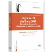 Legea nr. 78 din 8 mai 2000. Prevenirea, descoperirea si sanctionarea faptelor de coruptie. Comentarii si jurisprudenta. Editia a 4-a, revazuta si adaugita de Dorin Ciuncan
