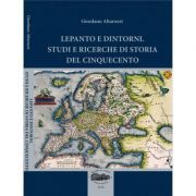 Lepanto e dintorni. Studi e ricerche di storia del cinquecento. Lepanto si imprejurimi. Studii si cercetari de istorie a secolului al 16-lea