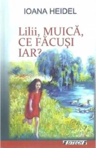 Lilii, muica, ce facusi iar? de Ioana Heidel