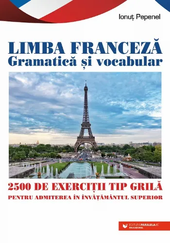 Limba franceză. Gramatică și vocabular. 2500 de teste tip grilă pentru admiterea în învățământul superior de Ionut Pepenel