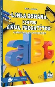Limba romana pentru anul pregatitor. Redactare si compozitie
