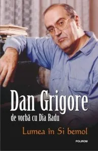 Lumea in Si bemol - Dan Grigore de vorba cu Dia Radu de Dia Radu