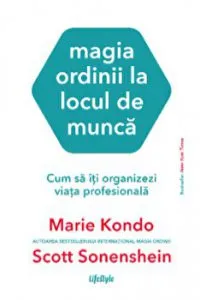 Magia ordinii la locul de munca. Cum sa iti organizezi viata profesionala de Marie Kondo