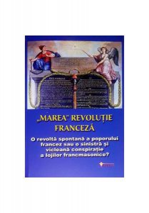 Marea revoluție franceză. O conspirație a lojilor francmasonice