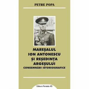 Maresalul Ion Antonescu si resedinta Argesului de Petre Popa