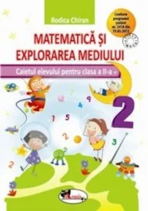 Matematica si explorarea mediului. Caietul elevului pentru clasa a II-a de Rodica Chiran