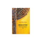 Mihai Stan. Absolutul imaginar. Eseu