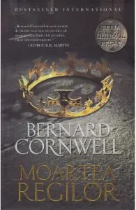 Moartea regilor. Seria Ultimul regat. Vol.6 de Bernard Cornwell
