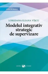 Modelul integrativ strategic de supervizare de Loredana-Ileana Viscu