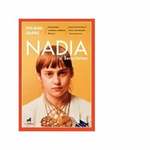 Nadia si securitatea-carte cu autograf de Stejarel Olaru