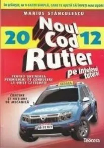 Noul cod rutier pe intelesul tuturor pentru obtinerea permisului de conducere la orice categorie - 2012 de Marius Stanculescu