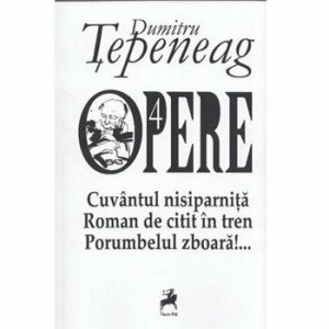 Opere 4.Cuvantul nisiparnita. Roman de citit in tren. Porumbelul zboara
