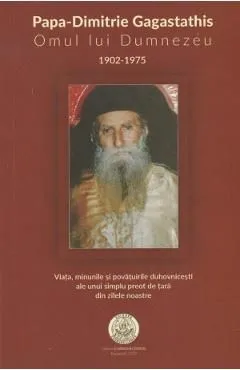 Papa-Dimitrie Gagastathis. Omul lui Dumnezeu (1902-1975) de Autor Anonim