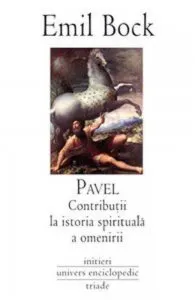 Pavel. Contributii la istoria spirituala a omenirii de Emil Bock