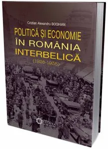 Politica si economie in Romania Interbelica de Cristian Alexandru Boghian