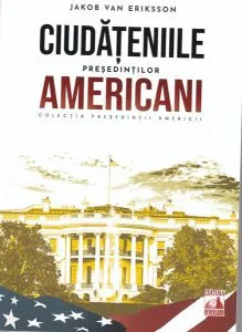 Președinții americani... Ciudățeniile președinților americani de Jakob van Eriksson