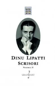 Scrisori. Volumul II de Dinu Lipatti