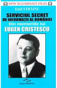 Serviciul Secret de Informatii al Romaniei. Din memoriile lui Eugen Cristescu de Emil Strainu