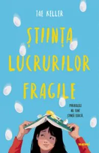 Stiinta lucrurilor fragile de Tae Keller