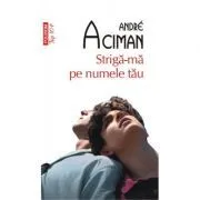 Striga-ma pe numele tau. Editie de buzunar de Andre Aciman