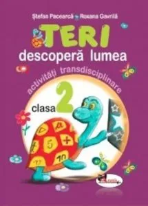 Teri descopera lumea - activitati transdisciplinare pentru clasa a II-a de Stefan Pacearca