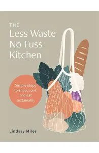 The Less Waste No Fuss Kitchen de Lindsay Miles