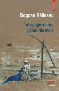 Tot spaţiul dintre gândurile mele de Bogdan Raileanu
