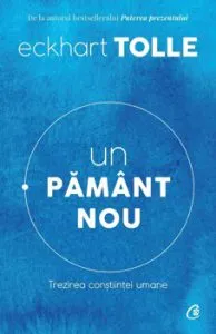 Un pamant nou - Trezirea constiintei umane - Editia a IV-a de Eckhart Tolle