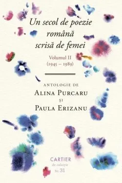 Un secol de poezie română scrisă de femei. Volumul II (1945-1989) de Alina Purcaru