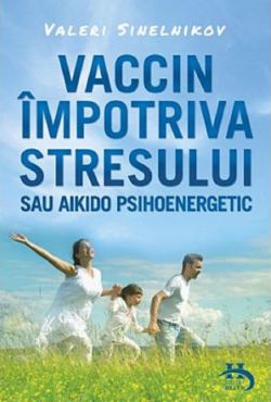Vaccin impotriva stresului sau aikido psihoenergetic