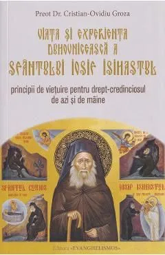 Viata si experienta duhovniceasca a Sfantului Iosif Isihastul de Cristian-Ovidiu Groza