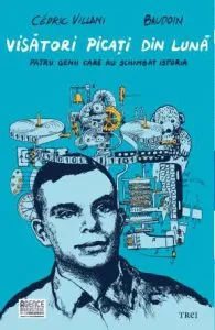 Visatori picati din luna. Patru genii care au schimbat istoria de Cedric Villani