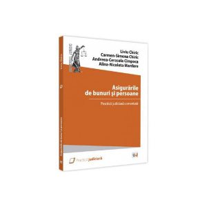 Asigurările de bunuri și persoane. Practică judiciară comentată