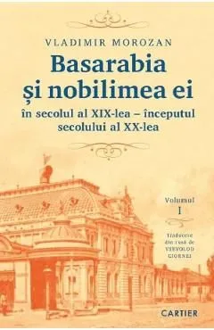 Basarabia si nobilimea ei in secolul al XIX-lea - inceputul secolului al XX-lea de Vladimir Morozan