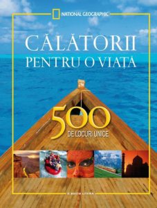 Calatorii pentru o viata. 500 de locuri unice. Editie completa