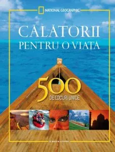Calatorii pentru o viata. 500 de locuri unice. Editie completa