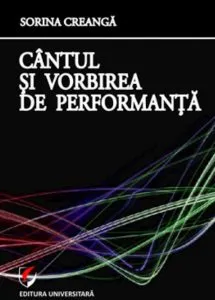 Cantul si vorbirea de performanta de Sorina Creanga