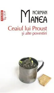 Ceaiul lui Proust și alte povestiri (Top 10 ) de Norman Manea