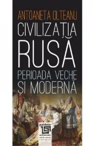 Civilizatia rusa: perioada veche si moderna de Antoaneta Olteanu