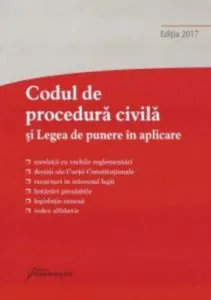 Codul de procedura civila si Legea de punere in aplicare. Actualizat 15 septembrie 2017
