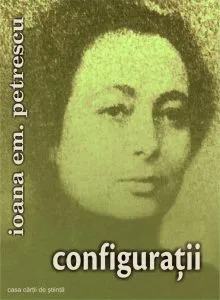 Configuratii de Ioana Em. Petrescu